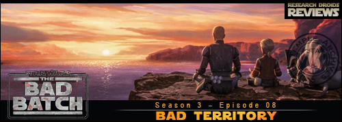 نقد و بررسی: The Bad Batch Bad Territory (S03E08) (سریال انیمیشن دیزنی+)